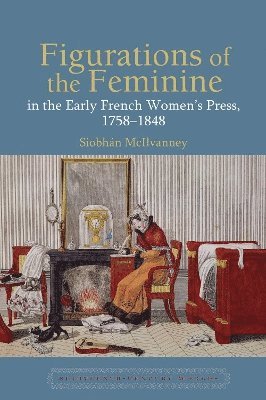 Figurations of the Feminine in the Early French Women’s Press, 1758–1848