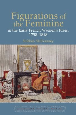 Figurations of the Feminine in the Early French Womens Press, 17581848 1