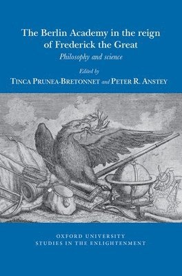 Tinca Prunea-Bretonnet, Peter R. Anstey - Berlin Academy in the reign of Frederick the Great, Häftad
