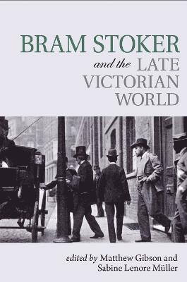 Bram Stoker and the Late Victorian World 1