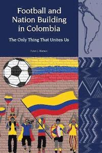 bokomslag Football and Nation Building in Colombia (2010-2018)