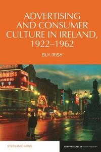 bokomslag Advertising and Consumer Culture in Ireland, 1922-1962