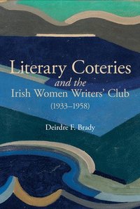 bokomslag Literary Coteries and the Irish Women Writers' Club (1933-1958)