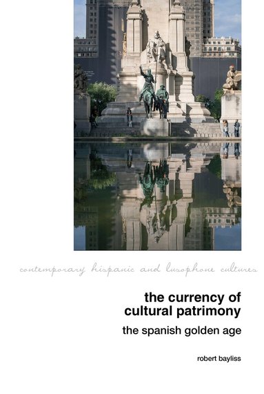 Robert Bayliss - Currency of Cultural Patrimony: The Spanish Golden Age, Inbunden