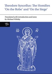 bokomslag Theodore Syncellus: The Homilies On the Robe and On the Siege