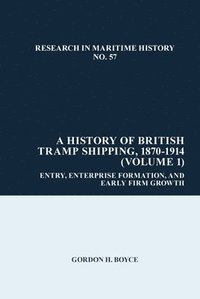 bokomslag A History of British Tramp Shipping, 1870-1914 (Volume 1)