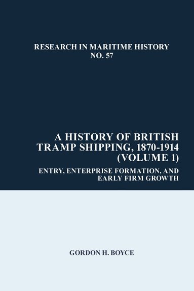 Gordon H. Boyce - History of British Tramp Shipping, 1870-1914 (Volume 1), Inbunden
