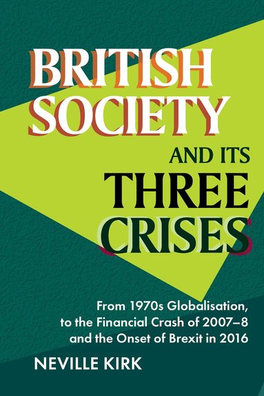 Neville Kirk - British Society and its Three Crises, Inbunden