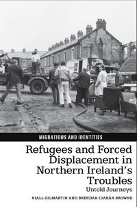 bokomslag Refugees and Forced Displacement in Northern Ireland's Troubles