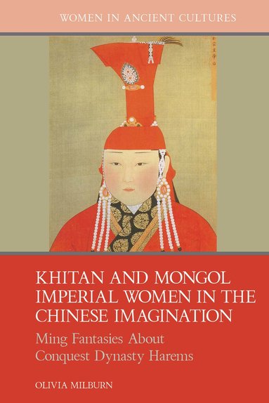 Olivia Milburn - Khitan and Mongol Imperial Women in the Chinese Imagination, Inbunden
