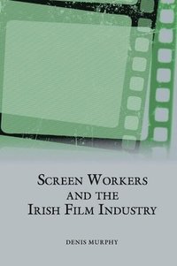 bokomslag Screen Workers and the Irish Film Industry
