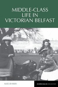 bokomslag Middle-Class Life in Victorian Belfast