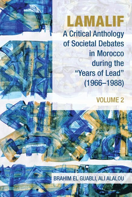 Brahim El Guabli, Ali Alalou - Lamalif: A Critical Anthology of Societal Debates in Morocco during the “Years of Lead” (1966–1988), Inbunden