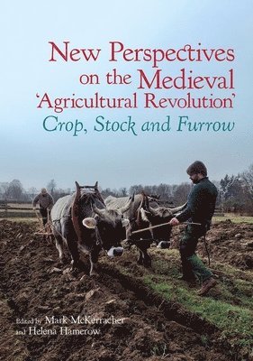 Helena Hamerow, Mark McKerracher, University of Oxford (United Kingdom)) Hamerow, Helena (Professor of Early Medieval Archaeology, School of Archaeology, University of Oxford (United Kingdom)) McKerracher, Mark (Postdoctoral Researcher, School of Archaeology - New Perspectives on the Medieval ‘Agricultural Revolution’, Häftad