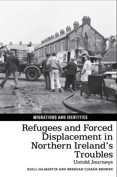 Niall Gilmartin, Brendan Ciarán Browne - Refugees and Forced Displacement in Northern Ireland’s Troubles, Inbunden