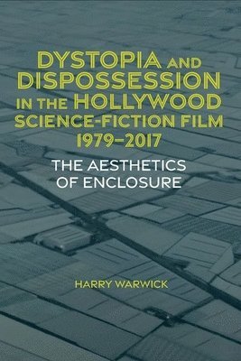 bokomslag Dystopia and Dispossession in the Hollywood Science Fiction Film, 1979-2017