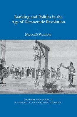 bokomslag Banking and Politics in the Age of Democratic Revolution