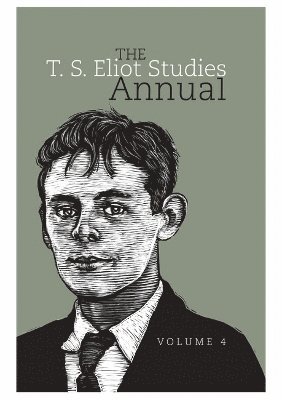 John D. Morgenstern, Julia E. Daniel, Frances Dickey - T. S. Eliot Studies Annual: Volume 4, Inbunden