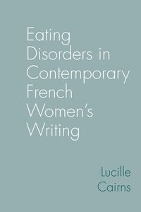 bokomslag Eating Disorders in Contemporary French Womens Writing