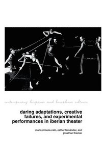 bokomslag Daring Adaptations, Creative Failures and Experimental Performances in Iberian Theatre