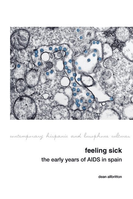 Dean Allbritton - Feeling Sick: The Early Years of AIDS in Spain, Inbunden