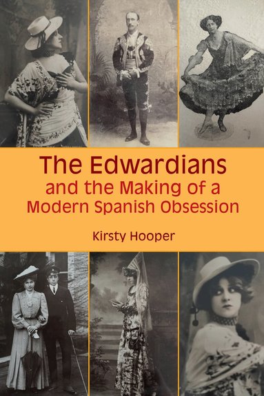 Kirsty Hooper - Edwardians and the Making of a Modern Spanish Obsession, Häftad