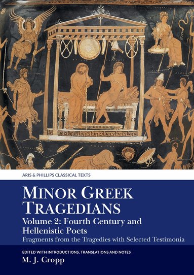 Martin J. Cropp - Minor Greek Tragedians, Volume 2: Fourth-Century and Hellenistic Poets, Häftad