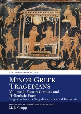 Martin J. Cropp - Minor Greek Tragedians, Volume 2: Fourth-Century and Hellenistic Poets, Häftad