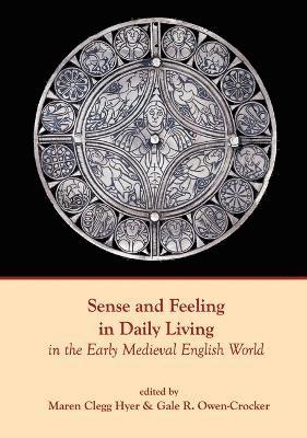 Sense and Feeling in Daily Living in the Early Medieval English World 1