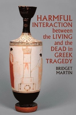 bokomslag Harmful Interaction between the Living and the Dead in Greek Tragedy