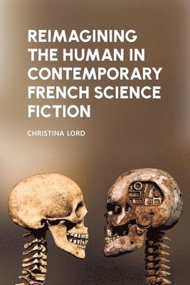 Reimagining the Human in Contemporary French Science Fiction 1