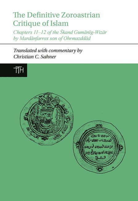 Christian C. Sahner, Christian C. (Associate Professor of Islamic History) Sahner - Definitive Zoroastrian Critique of Islam, Inbunden