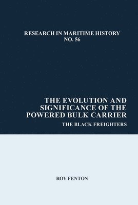 Roy Fenton - Evolution and Significance of the Powered Bulk Carrier, Inbunden