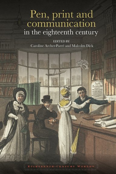 Caroline Archer-Parré, Malcolm Dick - Pen, print and communication in the eighteenth century, Häftad