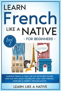 bokomslag Learn French Like a Native for Beginners - Level 2