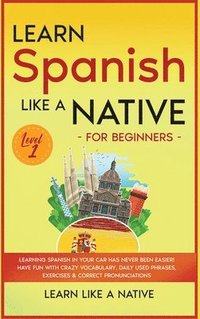 bokomslag Learn Spanish Like a Native for Beginners - Level 1