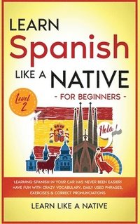 bokomslag Learn Spanish Like a Native for Beginners - Level 2