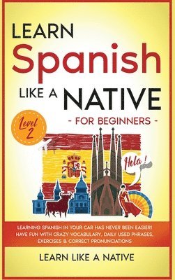 Learn Spanish Like a Native for Beginners - Level 2 1