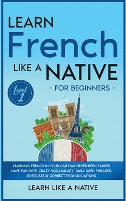 bokomslag Learn French Like a Native for Beginners - Level 1