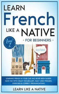bokomslag Learn French Like a Native for Beginners - Level 2