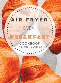 bokomslag Breakfast Air Fryer Oven Cookbook Instant Vortex