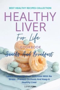 bokomslag Healthy Liver For Life And Cookbook - Snacks and Breakfast