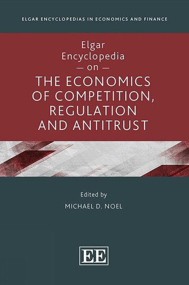 Michael D. Noel - Elgar Encyclopedia on the Economics of Competition, Regulation and Antitrust, Inbunden