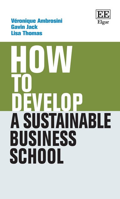 Véronique Ambrosini, Gavin Jack, Lisa Thomas - How to Develop a Sustainable Business School, Inbunden