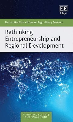 Eleanor Hamilton, Rhiannon Pugh, Danny Soetanto - Rethinking Entrepreneurship and Regional Development, Inbunden