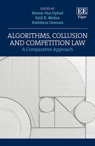 Steven Van Uytsel, Salil K. Mehra, Yoshiteru Uemura - Algorithms, Collusion and Competition Law, Inbunden