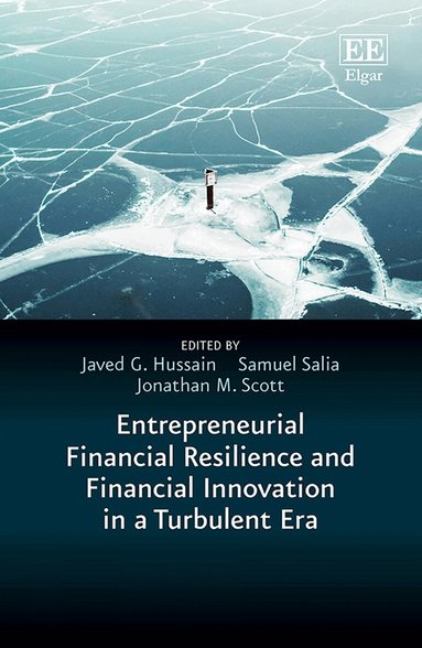 Javed G. Hussain, Samuel Salia, Jonathan M. Scott - Entrepreneurial Financial Resilience and Financial Innovation in a Turbulent Era, Inbunden
