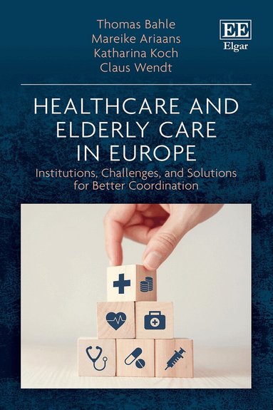 Thomas Bahle, Mareike Ariaans, Katharina Koch, Claus Wendt - Healthcare and Elderly Care in Europe, Inbunden