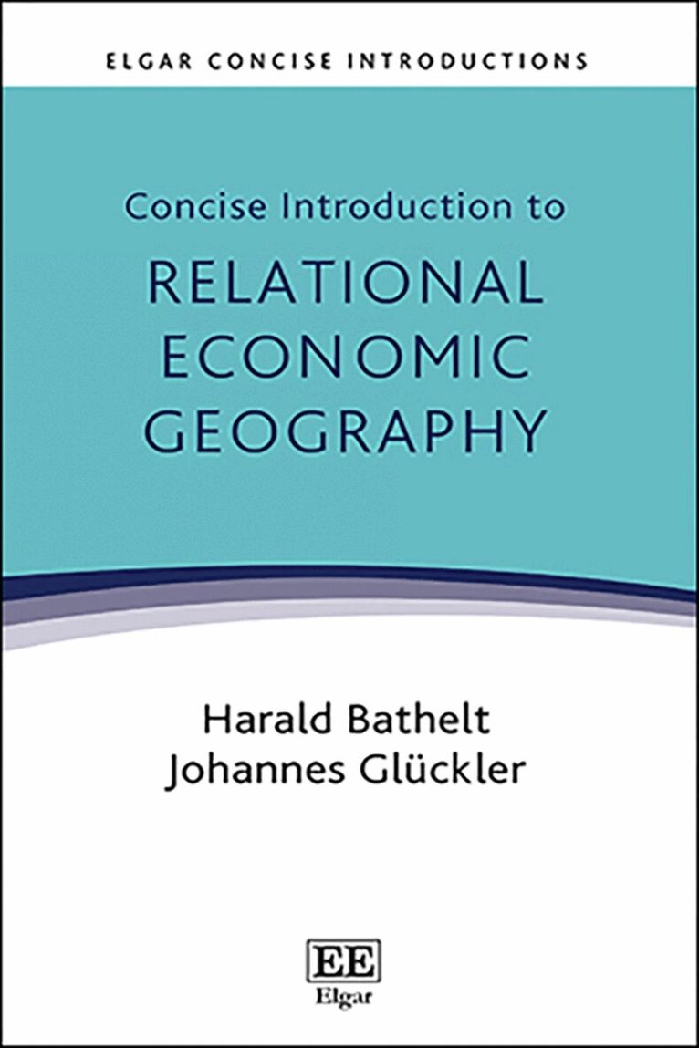 Harald Bathelt, Johannes Glückler - Concise Introduction to Relational Economic Geography, Häftad