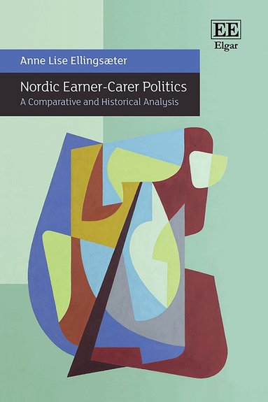Anne Lise Ellingsæter - Nordic Earner-Carer Politics, Inbunden